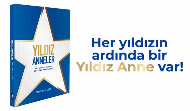 ‘Yıldız Anneler’ projesi, Ömür Kurt imzasıyla ilham veren bir kitaba dönüştü